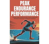Peak Endurance Performance: 7 Simple Steps to Build Aerobic Power & Maximize VO2 Max for Runners, Cyclists & Triathletes