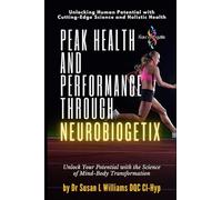 Peak Health and Performance through NeuroBiogetix(R): Unlock Your Potential with the Science of Mind-Body Transformation