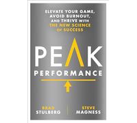 Peak Performance: Elevate Your Game, Avoid Burnout, and Thrive with the New Science of Success