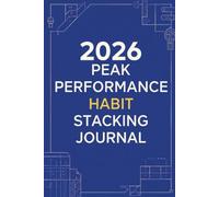 Peak Performance Habit Stacking Journal: 100-Day Professional Routine Tracker with Anchor Habit Mapping and Weekly Performance Reviews | Master Your Work-Life Balance in 2026