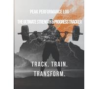 Peak Performance Log: The Ultimate Strength & Progress Tracker | Professional Workout Journal with 12 Motivational Quotes & 15 Extra Note Pages | 154 Pages, 8x10 Inch