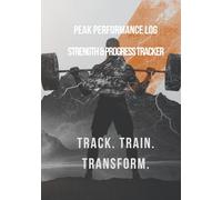 Peak Performance Log: The Ultimate Strength & Progress Tracker | Professional Workout Journal with 12 Motivational Quotes & 15 Extra Note Pages | 154 Pages, 7x10 Inch