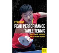 Peak Performance Table Tennis: Unlock Your Potential and Play Like the Pros