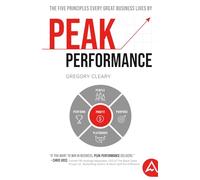 Peak Performance: The Five Principles Every Great Business Lives By