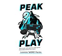 Peak Play: How to Get Really Good at Video Games (And Make Money From Them)