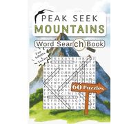 Peak Seek. Mountains Word Search Book: 60 Puzzles Featuring Famous Peaks, Mountain Ranges & Climbing Terms