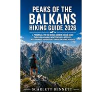 PEAKS OF THE BALKANS HIKING GUIDE 2026: A Practical 192 km Cross-Border Hiking Guide Through Albania, Montenegro & Kosovo - With Detailed Navigation & ... (The Trailblazer’s Hiking Adventure Series)