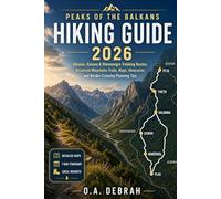 PEAKS OF THE BALKANS HIKING GUIDE 2026: Albania, Kosovo & Montenegro Trekking Routes, Accursed Mountains Trails, Maps, Itineraries and Border-Crossing Planning Tips (The Wild Paths Collection)