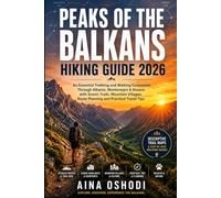 PEAKS OF THE BALKANS HIKING GUIDE 2026: An Essential Trekking and Walking Companion Through Albania, Montenegro & Kosovo with Scenic Trails, Mountain ... Travel Tips (Trail Navigator Guides)