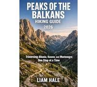 PEAKS OF THE BALKANS HIKING GUIDE 2026: Traversing Albania, Kosovo, and Montenegro One Step at a Time (TrailBlazer Adventure Series)