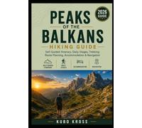 Peaks of the Balkans Hiking Guide: Self Guided Itinerary, Daily Stages, Trekking Route Planning, Accommodation & Navigation