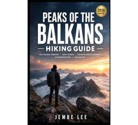 Peaks of the Balkans Hiking Guide: Self Guided Itinerary, Daily Stages, Trekking Route Planning, Accommodation, Navigation