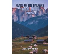 PEAKS OF THE BALKANS TRAIL GUIDE 2026: A Complete Guide to Route Planning, Stage-by-Stage Hiking, and Safe Mountain Travel