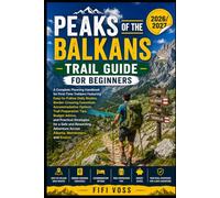 PEAKS OF THE BALKANS TRAIL GUIDE FOR BEGINNERS: A Complete Planning Handbook For First-Time Trekkers Featuring Easy-To-Follow Daily Routes, ... Tips, Budget Advice, And Practical Strategies