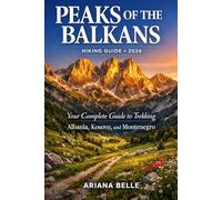 PEAKS OF THE BALKANS TRAIL HIKING GUIDE 2026: Your Complete Guide to Trekking Albania, Kosovo, and Montenegro (Wanderfar: A Global Hiking Companion Series)