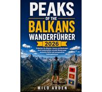 PEAKS OF THE BALKANS WANDERFÜHRER 2026: Entdecken Sie Albanien, Kosovo und Montenegro durch landschaftlich reizvolle Wanderwege, versteckte Dörfer und ... (THE PATHFINDER TRAILS SERIES)