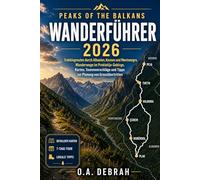 PEAKS OF THE BALKANS WANDERFÜHRER 2026: Trekkingrouten durch Albanien, Kosovo und Montenegro, Wanderwege im Prokletije-Gebirge, Karten, ... Grenzübertritten (The Wild Paths Collection)