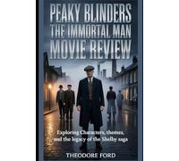 Peaky Blinders: The Immortal Man Movie Review: Exploring Characters, Themes, and the Legacy of the Shelby Saga