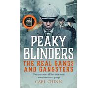 Peaky Blinders - The Real Gangs and Gangsters: The true story of Britain's most notorious street gangs