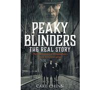 Peaky Blinders - The Real Story of Birmingham's most notorious gangs: The true story behind the hit series and new Netflix film