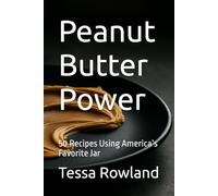 Peanut Butter Power: 50 Recipes Using America’s Favorite Jar (Sizzling Sauces & Condiments)