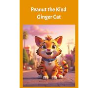 Peanut the Kind Ginger Cat: A Children's Story Book about Kindness to others | Ages 5-7 years | 24 illustrated pages