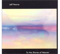 Pearce, Jeff - To the Shores of Heaven (US Import)