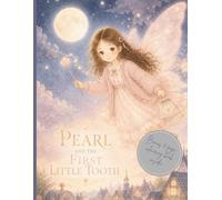 Pearl and the First Little Tooth: A Heartwarming Story About Courage, Kindness & Growing Up