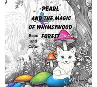 Pearl and the Magic of Whimsywood: A Reading and Coloring Adventure: An Enchanted Coloring Book Starring a Brave Fox with a Heart of Gold
