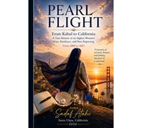Pearl Flight: From Kabul to California: The True Memoir of an Afghan Woman's Journey of Hope, Resilience, and New Beginnings 2000-2021