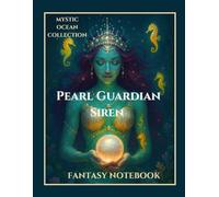 Pearl Guardian Siren Notebook: Mystic Ocean Collection - A Magical Writing Journal for Reflection & Fantasy