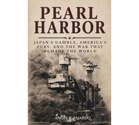 PEARL HARBOR: JAPAN’S GAMBLE, AMERICA’S FURY, AND THE WAR THAT REMADE THE WORLD