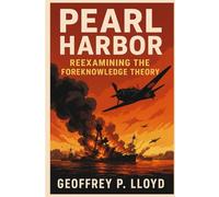 Pearl Harbor: Reexamining the Foreknowledge Theory