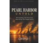 Pearl Harbor Untold: 100 Astonishing, Little-Known Facts About the Day That Changed America: 100 unknown facts about Pearl Harbor | 6 x 9 inches | 207 pages | book | gift: 14