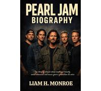 PEARL JAM BIOGRAPHY: The story of a band whose emotional honesty, social conscience and music gave a generation its voice