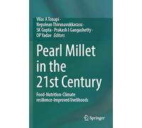Pearl Millet in the 21st Century: Food-Nutrition-Climate resilience-Improved livelihoods