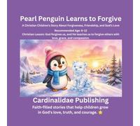 Pearl Penguin Learns to Forgive: A Christian Children's Story About Forgiveness, Friendship, and God's Love
