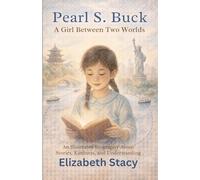 Pearl S. Buck: A Girl Between Two Worlds: An Illustrated True Story of Culture, Kindness, and the Power of Stories