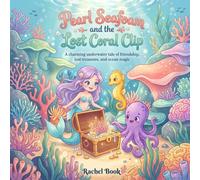 Pearl Seafoam and the Lost Coral Clip: A charming underwater tale of friendship, lost treasures, and ocean magic