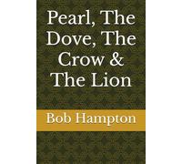 Pearl, The Dove, The Crow & The Lion