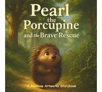 Pearl the Porcupine and the Brave Rescue: A Heartwarming Kids Storybook about Bravery and Looking Beyond Appearances (Moral Stories for Kids)