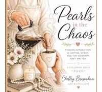 Pearls in the Chaos: Finding Connection in Coffee, Chaos, and the Moments that matter (Pearls in the Chaos Coloring Series)