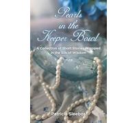 Pearls in the Keeper Bowl: A Collection of Short Stories Wrapped in the Silk of Wisdom
