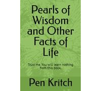 Pearls of Wisdom and Other Facts of Life: Trust me. You will learn nothing from this book.