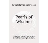 Pearls of Wisdom: Quotations from ancient Sanskrit texts (With meaning in English).