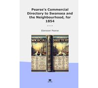 Pearse's Commercial Directory to Swansea and the Neighbourhood, for 1854 (Classic Books)