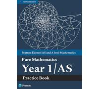 Pearson Edexcel AS and A level Mathematics Pure Mathematics Year 1/AS Practice Book (A level Maths and Further Maths 2017)