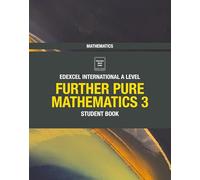Pearson Edexcel International A Level Mathematics Further Pure Mathematics 3 Student Book