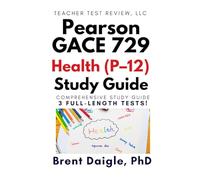 Pearson GACE Health (P-12) 729 Study Guide: 3 Full-Length Practice Tests and Comprehensive Preparation for the Georgia GACE Health Certification Exam