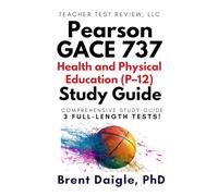 Pearson Georgia GACE (737) Health and Physical Education P-12 Study Guide: 3 Full-Length Practice Tests and Comprehensive Exam Preparation for the GACE Health and Physical Education Certification Exam
